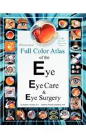 Illustrated Full Color Atlas of the Eye, Eye Care, & Eye Surgery