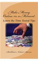 Make Money Online in a Moment: Learn the Time Tested Tips