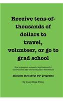 Receive Tens-Of-Thousands of Dollars to Travel, Volunteer, or Go to Grad School