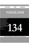 Nihilism 134 Success Secrets - 134 Most Asked Questions On Nihilism - What You Need To Know