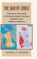 The Sign of Christ: Pictures on the Surface of the Saudi Arabian Peninsula Created by God, Hidden for Millennia