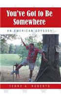 You've Got to Be Somewhere: An American Odyssey