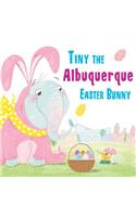Tiny the Albuquerque Easter Bunny: (Tiny the Easter Bunny)
