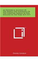 An Historical Account Of The Doings And Sufferings Of The Christian Indians In New England In The Years 1675-1677: (English)