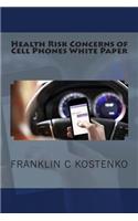 Health Risk Concerns of Cell Phones White Paper