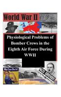 Physiological Problems of Bomber Crews in the Eighth Air Force During WWII