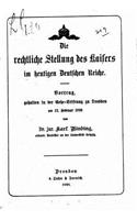Die rechtliche Stellung des Kaisers im heutigen Deutschen reiche