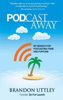 Pod Castaway: My Search for Podcasting Fame and Fortune