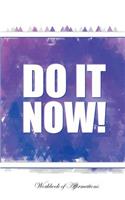 Do It Now Workbook of Affirmations Do It Now Workbook of Affirmations: Bullet Journal, Food Diary, Recipe Notebook, Planner, to Do List, Scrapbook, Academic Notepad