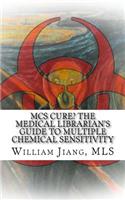 MCS Cure? the Medical Librarian's Guide to Multiple Chemical Sensitivity