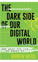 The Dark Side of Our Digital World
