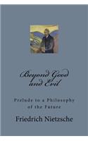 Beyond Good and Evil: Prelude to a Philosophy of the Future