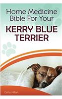 Home Medicine Bible for Your Kerry Blue Terrier: The Alternative Health Guide to Keep Your Dog Happy, Healthy and Safe
