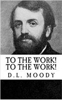 D.L. Moody: To the Work! to the Work! {Revival Press Edition}