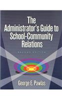 Administrator's Guide to School-Community Relations, The