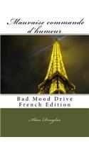 MAUVAISE COMMANDE d'HUMEUR: Bad Mood Drive French Edition(French)