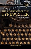 Things That Changed the Course of History: The Story of the Invention of the Typewriter 150 Years Later