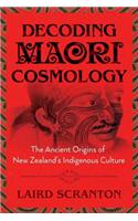 Decoding Maori Cosmology: The Ancient Origins of New Zealand's Indigenous Culture