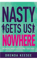 Nasty Gets Us Nowhere: Women and Men Succeeding Together