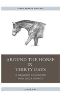 Around The Horse In Thirty Days: A drawing adventure with Linda Shantz(1 Around the Horse)