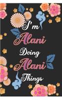 I'm Alani Doing Alani Things Notebook Birthday Gift