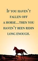 If you haven't fallen off a horse... blank lined notebook - journal - Horse quote (6x9 inches) with 100 Pages