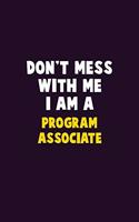 Don't Mess With Me, I Am A Program Associate: 6X9 Career Pride 120 pages Writing Notebooks