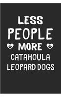 Less People More Catahoula Leopard Dogs