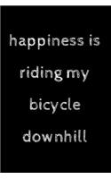 Happiness is riding my bicycle downhill: novelty cycling notebook 6"x9"