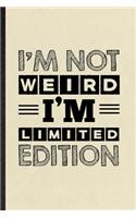 I'm Not Weird I'm Limited Edition