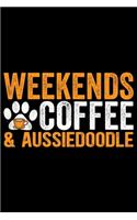 Weekends Coffee & Aussiedoodle: Cool Aussiedoodle Dog Journal Notebook - Aussiedoodle Puppy Lover Gifts - Funny Aussiedoodle Dog Notebook - Aussiedoodle Owner Gifts. 6 x 9 in 120 p