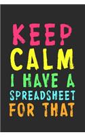 Keep Calm I Have A Spreadsheet For That