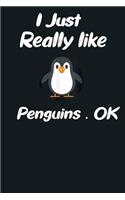 Funny Penguin Gift I Just Really Like Penguins OK notebook