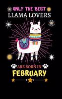 Only The Best Llama Lovers Are Born In February: Blank Lined Notebook Journal, Cute llama Notebook Journal For Men Women And Kids, Gifts For Llama Lovers