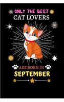 Only The Best Cat Lovers Are Born In September: Blank Lined Notebook Journal, Cat Notebook Journal For Men Women And Kids, Gifts For Cat Lovers