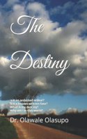 Destiny: Is it an ordained ordeal? Is it a known written fate? Does it really exist? What is my destiny?
