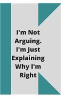 I'm Not Arguing. I'm Just Explaining Why I'm Right
