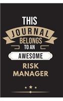 THIS JOURNAL BELONGS TO AN AWESOME Risk Manager Notebook / Journal 6x9 Ruled Lined 120 Pages
