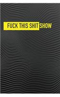 Fuck This Shit Show: A Gratitude Journal for Tired-Ass People: Funny Gifts for Self-Reflection (Cuss Words Make Me Happy), Lined Notebook Paper