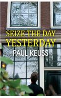 Seize the Day Yesterday