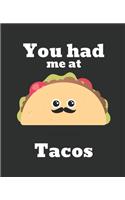 You Had Me At Tacos: Wide Ruled Notebook Planner Journal Perfect For Back To School Supplies Creative Writing Great Gift For Students 7.25x9.25 Inches-101 Pages