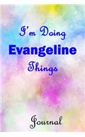 I'm Doing Evangeline Things Journal