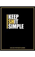 Keep Shit Simple 2020-2024 Five Year Planner: First Rule of Any Plan - 60 Month Calendar and Log Book - Business Team Time Management Plan - Agile Sprint - Medical Appointment - Social Media Cre(1 8x10 5 Year - 2020 2021 2022 2023 2024 Calendar)