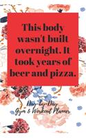 This body wasn't built overnight. It took years of beer and pizza.: Day-by-Day Gym & Workout Planner 2020-2022