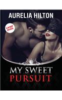 My Sweet Pursuit: A Hot & Steamy Aurelia Hilton's Romance Short Novel Book 6