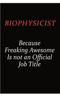Biophysicist Because Freaking Awesome Is Not An Official Job Title: Career journal, notebook and writing journal for encouraging men, women and kids. A framework for building your career.