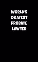 World's Okayest Probate Lawyer Notebook - Probate Lawyer Diary - Probate Lawyer Journal - Funny Gift for Probate Lawyer