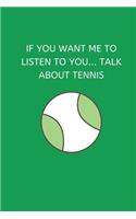 If You Want Me To Listen To You... Talk About Tennis