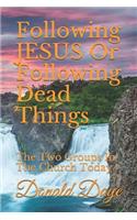 Following JESUS Or Following Dead Things
