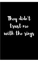 They Didn't Trust Me With The Rings: Blank Lined Journal 6x9 - Ring Bearer Notebook I Wedding Party Marriage Security Gift